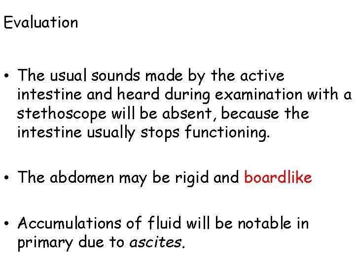 Evaluation • The usual sounds made by the active intestine and heard during examination