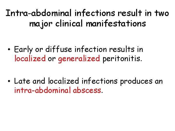 Intra-abdominal infections result in two major clinical manifestations • Early or diffuse infection results