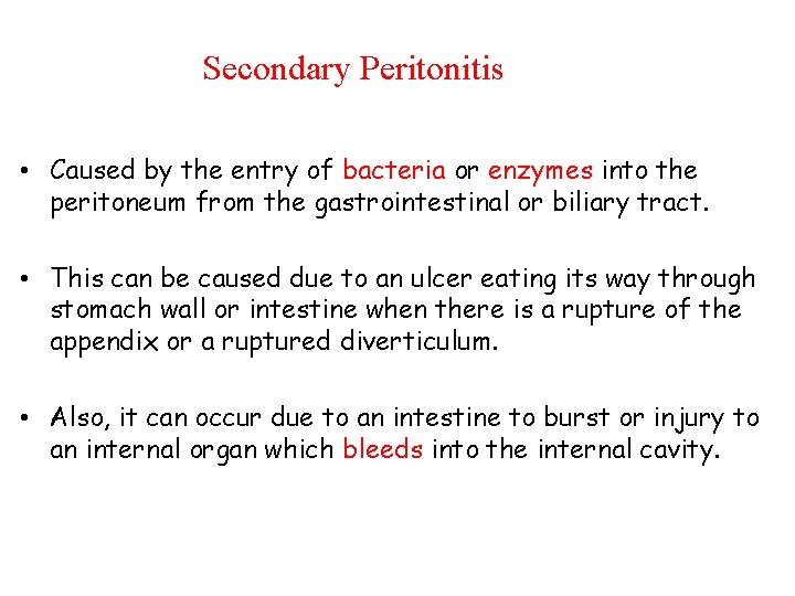 Secondary Peritonitis • Caused by the entry of bacteria or enzymes into the peritoneum