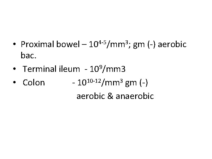  • Proximal bowel – 104 -5/mm 3; gm (-) aerobic bac. • Terminal