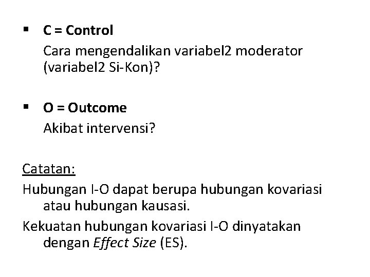 § C = Control Cara mengendalikan variabel 2 moderator (variabel 2 Si-Kon)? § O