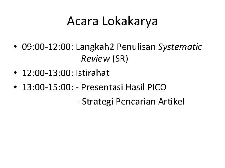 Acara Lokakarya • 09: 00 -12: 00: Langkah 2 Penulisan Systematic Review (SR) •