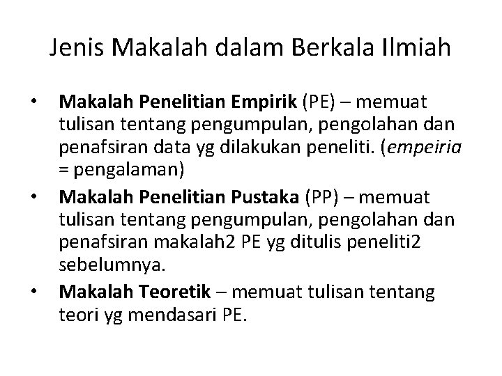 Jenis Makalah dalam Berkala Ilmiah • Makalah Penelitian Empirik (PE) – memuat tulisan tentang