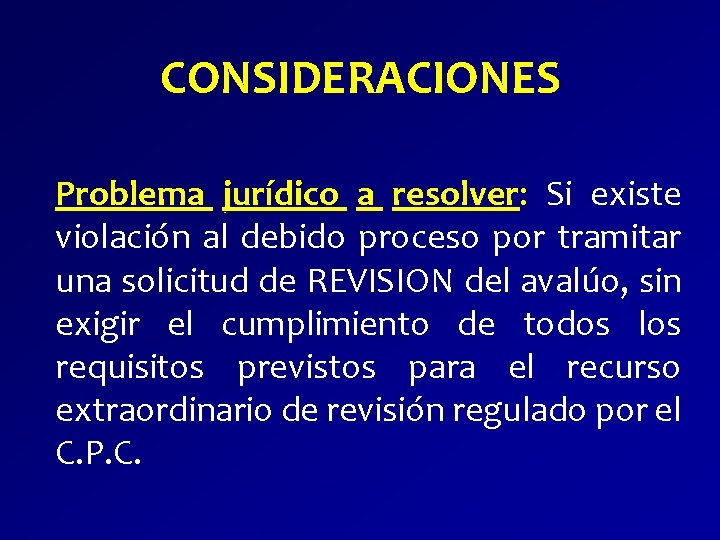 CONSIDERACIONES Problema jurídico a resolver: Si existe violación al debido proceso por tramitar una