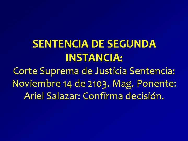 SENTENCIA DE SEGUNDA INSTANCIA: Corte Suprema de Justicia Sentencia: Noviembre 14 de 2103. Mag.