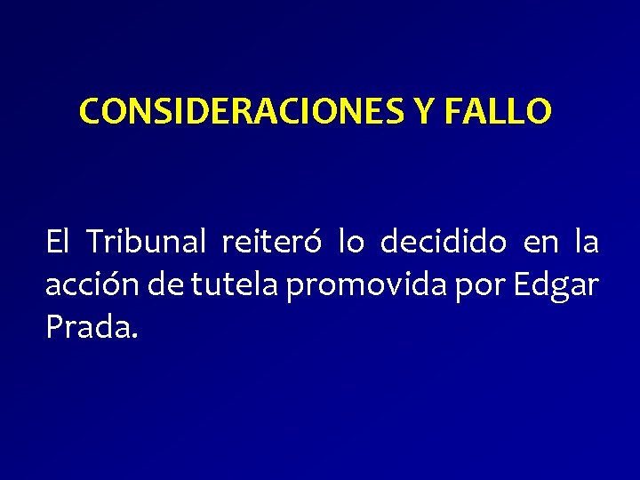 CONSIDERACIONES Y FALLO El Tribunal reiteró lo decidido en la acción de tutela promovida