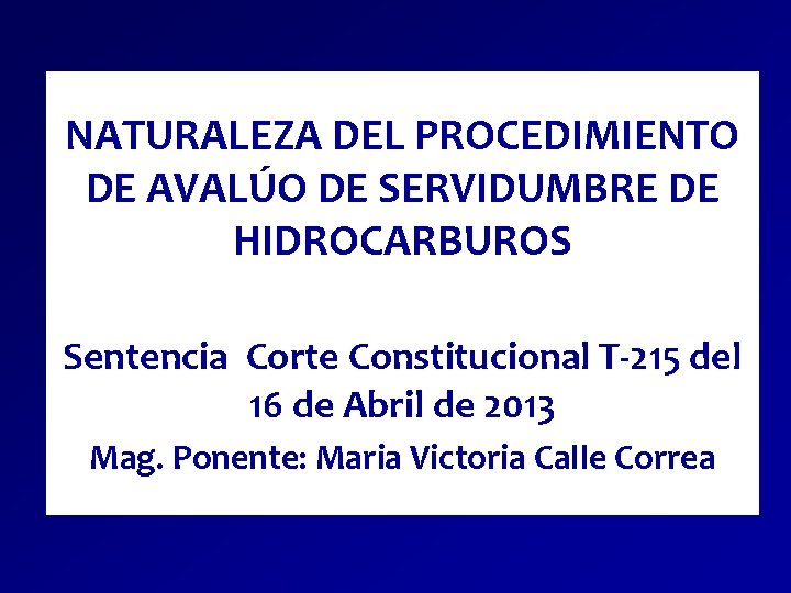 NATURALEZA DEL PROCEDIMIENTO DE AVALÚO DE SERVIDUMBRE DE HIDROCARBUROS Sentencia Corte Constitucional T-215 del