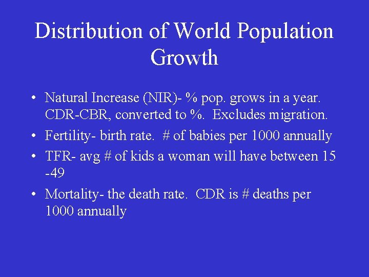 Distribution of World Population Growth • Natural Increase (NIR)- % pop. grows in a