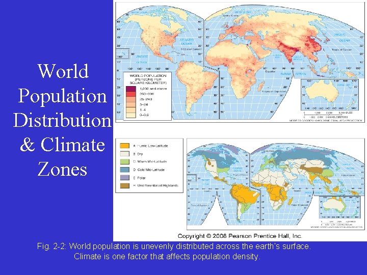 World Population Distribution & Climate Zones Fig. 2 -2: World population is unevenly distributed