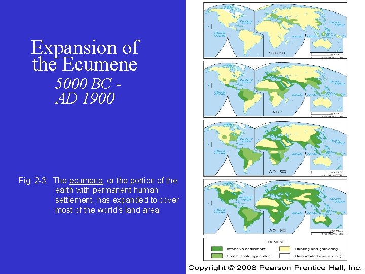 Expansion of the Ecumene 5000 BC AD 1900 Fig. 2 -3: The ecumene, or