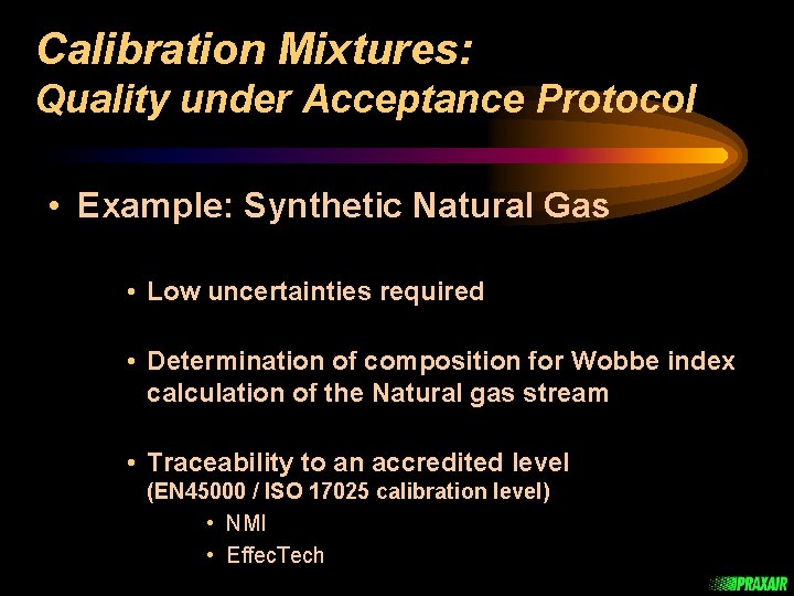 Calibration Mixtures: Quality under Acceptance Protocol • Example: Synthetic Natural Gas • Low uncertainties