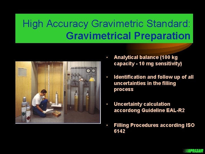 High Accuracy Gravimetric Standard: Gravimetrical Preparation • Analytical balance (100 kg capacity - 10