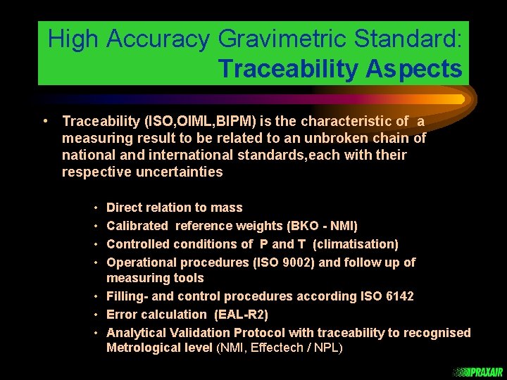 High Accuracy Gravimetric Standard: Traceability Aspects • Traceability (ISO, OIML, BIPM) is the characteristic