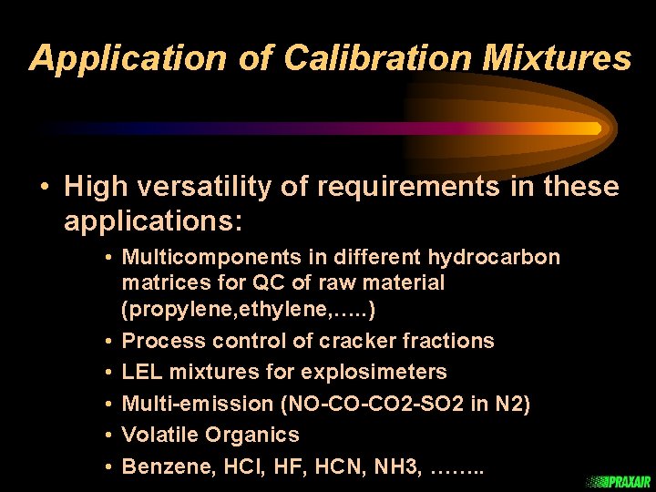 Application of Calibration Mixtures • High versatility of requirements in these applications: • Multicomponents