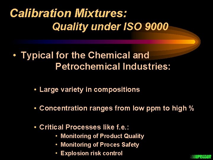 Calibration Mixtures: Quality under ISO 9000 • Typical for the Chemical and Petrochemical Industries: