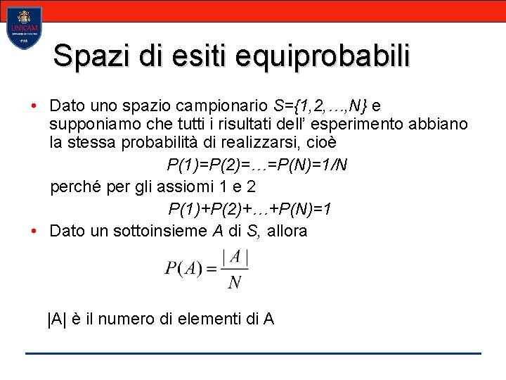 Spazi di esiti equiprobabili • Dato uno spazio campionario S={1, 2, …, N} e