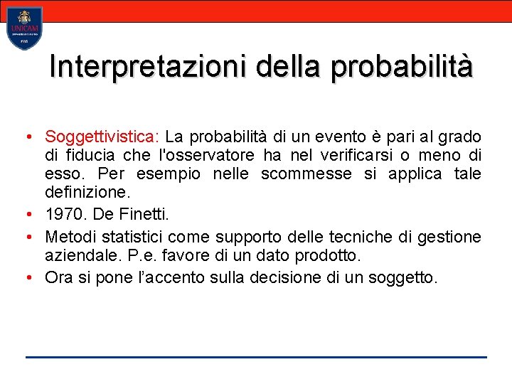 Interpretazioni della probabilità • Soggettivistica: La probabilità di un evento è pari al grado