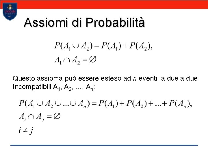 Assiomi di Probabilità Questo assioma può essere esteso ad n eventi a due Incompatibili