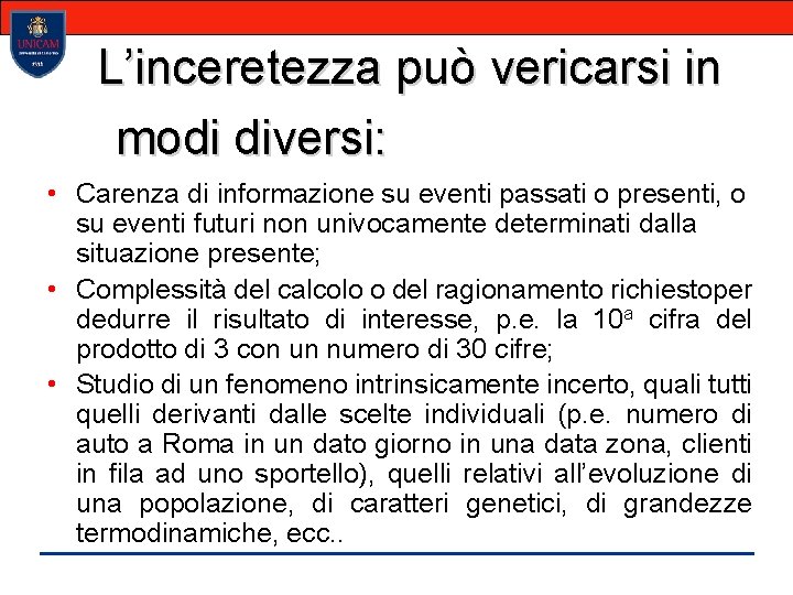 L’inceretezza può vericarsi in modi diversi: • Carenza di informazione su eventi passati o