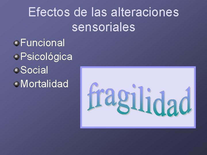 Efectos de las alteraciones sensoriales Funcional Psicológica Social Mortalidad 