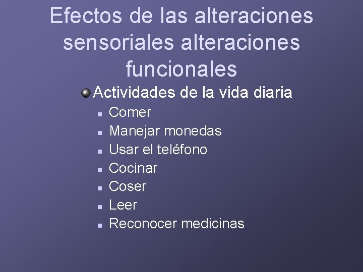 Efectos de las alteraciones sensoriales alteraciones funcionales Actividades de la vida diaria n n