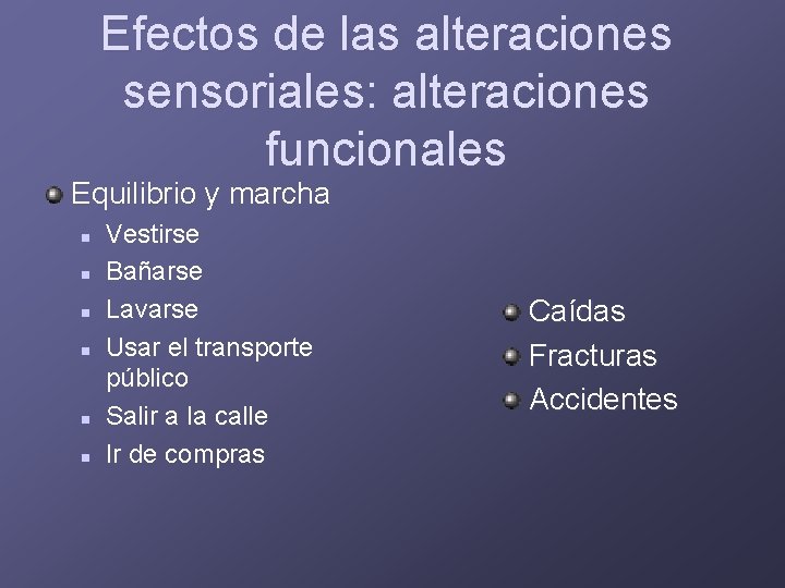 Efectos de las alteraciones sensoriales: alteraciones funcionales Equilibrio y marcha n n n Vestirse