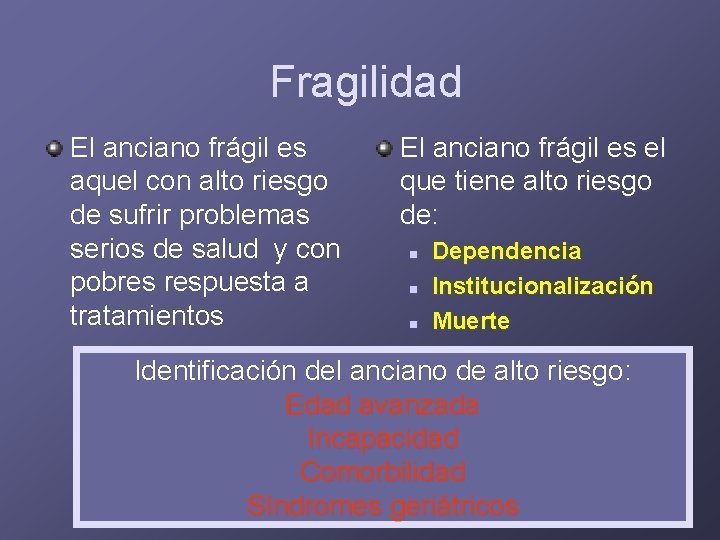 Fragilidad El anciano frágil es aquel con alto riesgo de sufrir problemas serios de