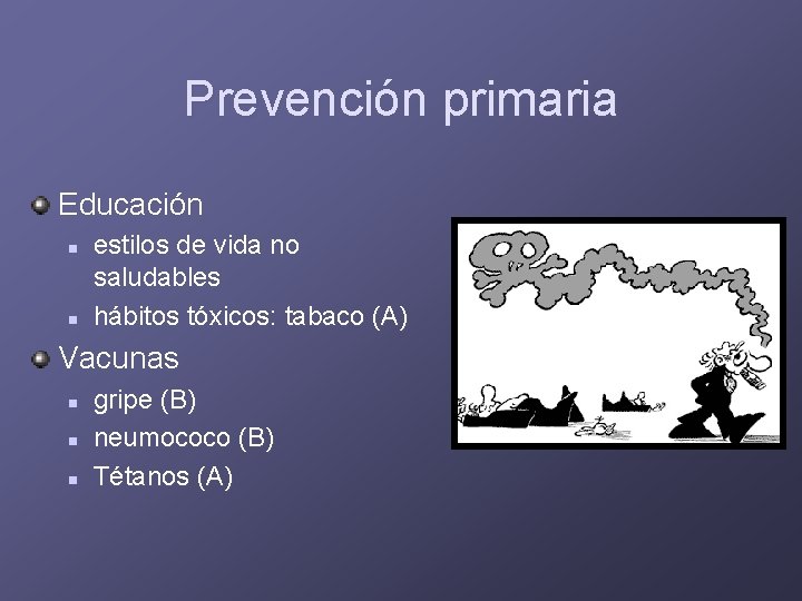 Prevención primaria Educación n n estilos de vida no saludables hábitos tóxicos: tabaco (A)