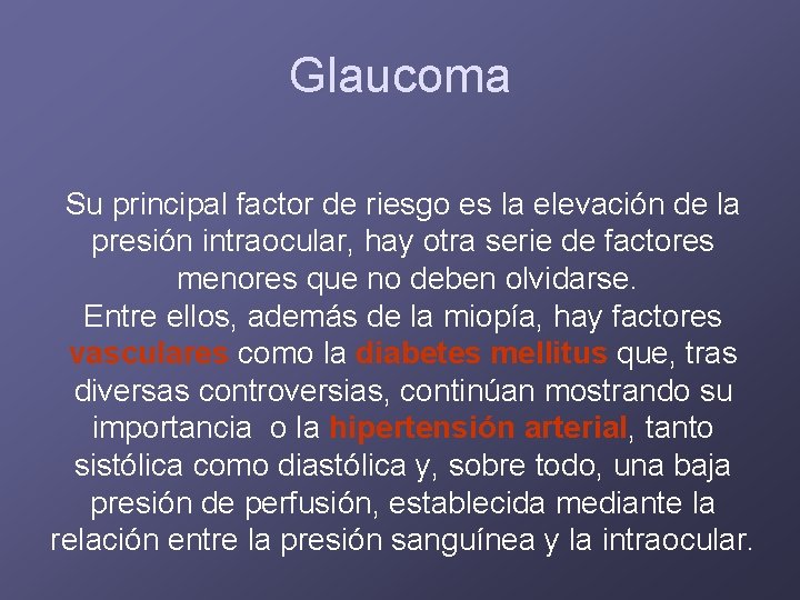 Glaucoma Su principal factor de riesgo es la elevación de la presión intraocular, hay