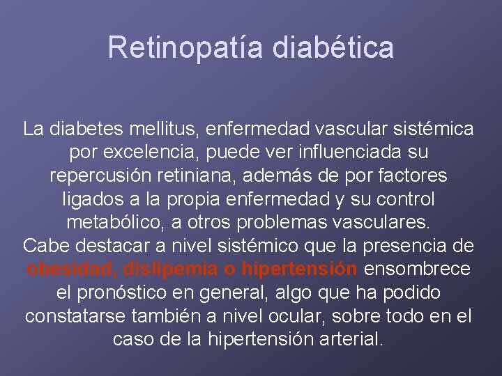 Retinopatía diabética La diabetes mellitus, enfermedad vascular sistémica por excelencia, puede ver influenciada su