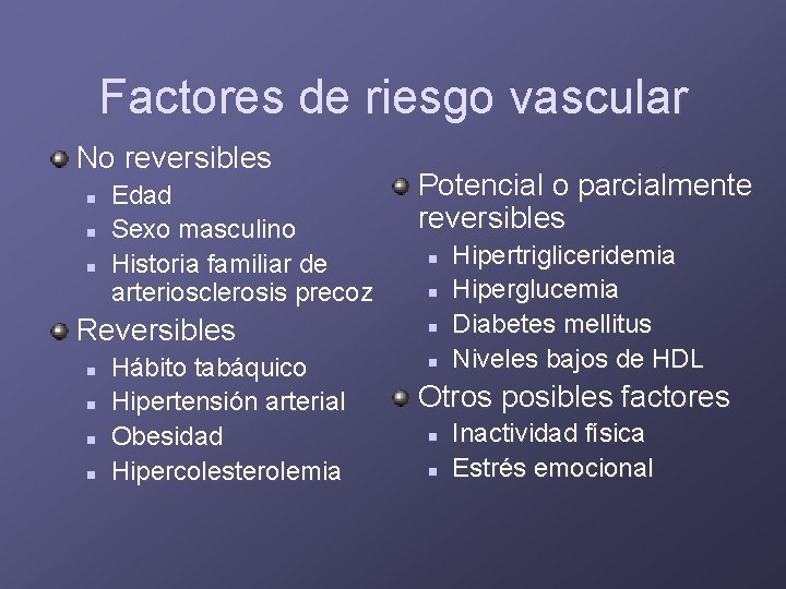 Factores de riesgo vascular No reversibles n n n Edad Sexo masculino Historia familiar