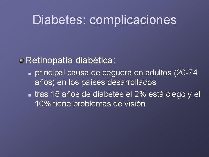 Diabetes: complicaciones Retinopatía diabética: n n principal causa de ceguera en adultos (20 -74
