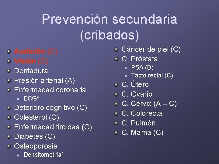 Prevención secundaria (cribados) Audición (C) Visión (C) Dentadura Presión arterial (A) Enfermedad coronaria n