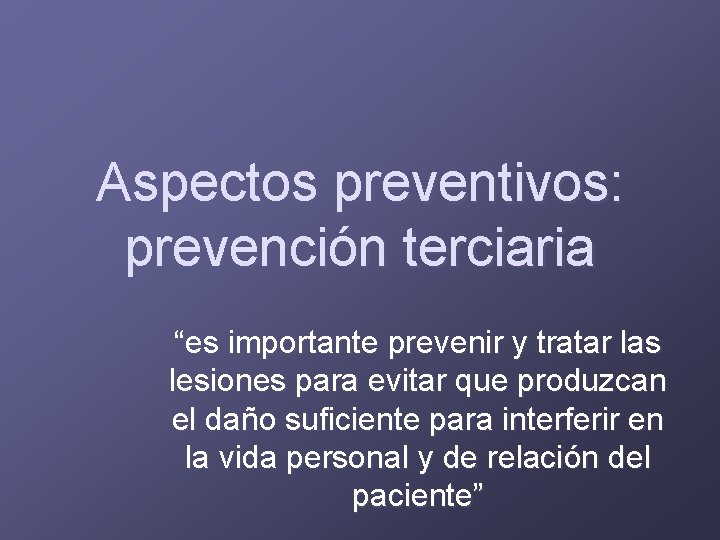 Aspectos preventivos: prevención terciaria “es importante prevenir y tratar las lesiones para evitar que