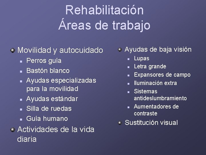 Rehabilitación Áreas de trabajo Movilidad y autocuidado n n n Perros guía Bastón blanco