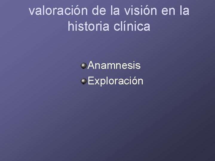 valoración de la visión en la historia clínica Anamnesis Exploración 