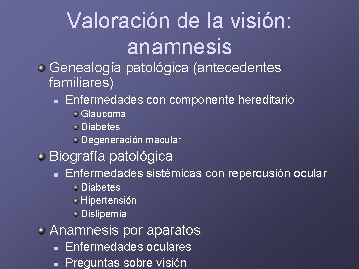 Valoración de la visión: anamnesis Genealogía patológica (antecedentes familiares) n Enfermedades con componente hereditario