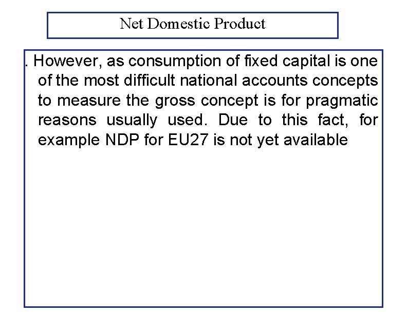 Net Domestic Product. However, as consumption of fixed capital is one of the most