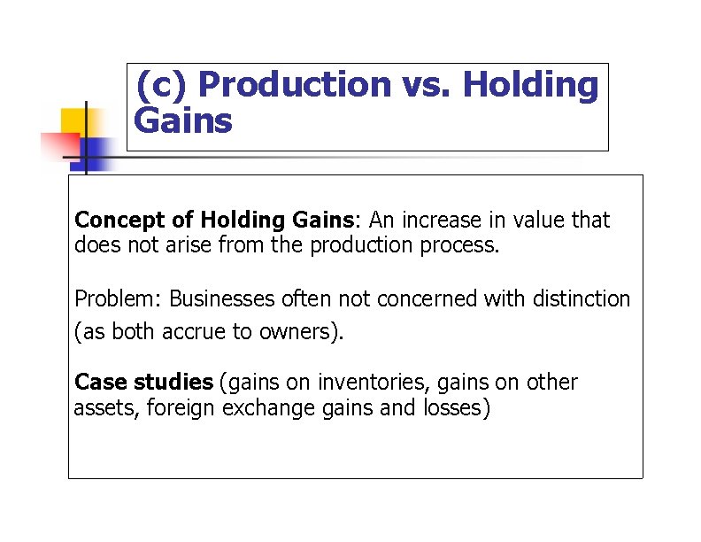 (c) Production vs. Holding Gains Concept of Holding Gains: An increase in value that