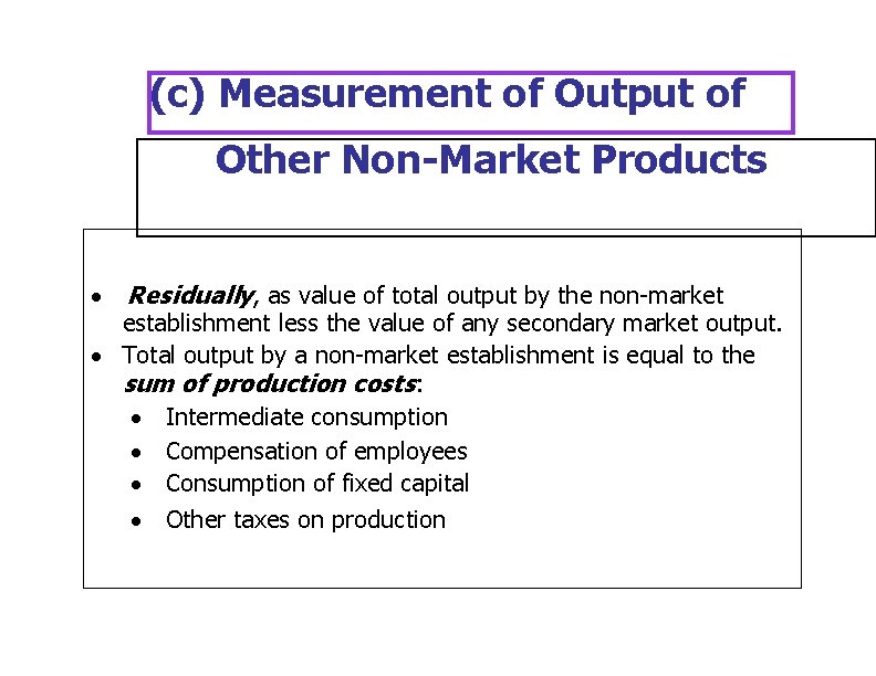 (c) Measurement of Output of Other Non-Market Products · Residually, as value of total