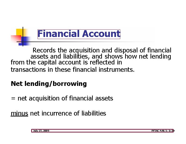 Financial Account Records the acquisition and disposal of financial assets and liabilities, and shows