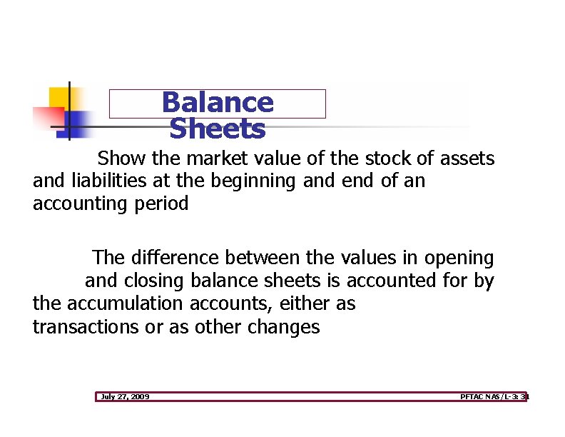 Balance Sheets Show the market value of the stock of assets and liabilities at