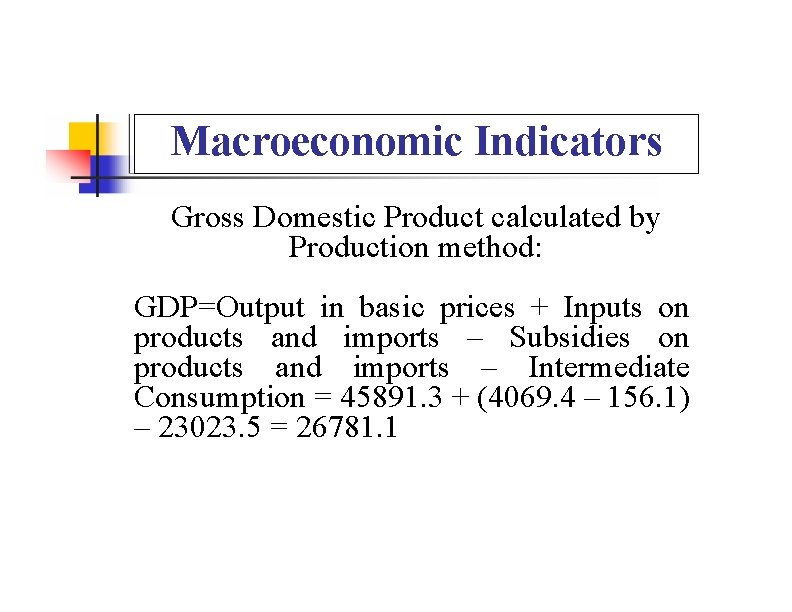 Macroeconomic Indicators Gross Domestic Product calculated by Production method: GDP=Output in basic prices +