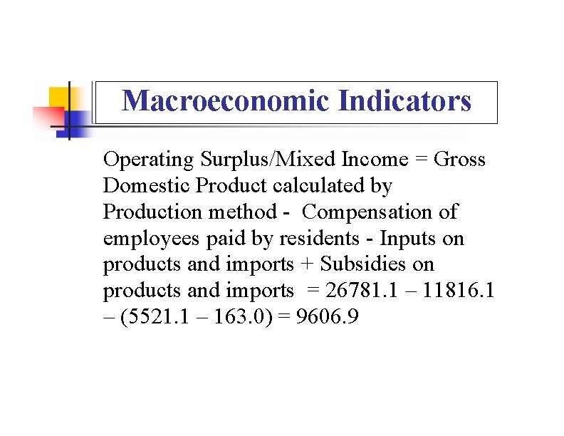 Macroeconomic Indicators Operating Surplus/Mixed Income = Gross Domestic Product calculated by Production method -