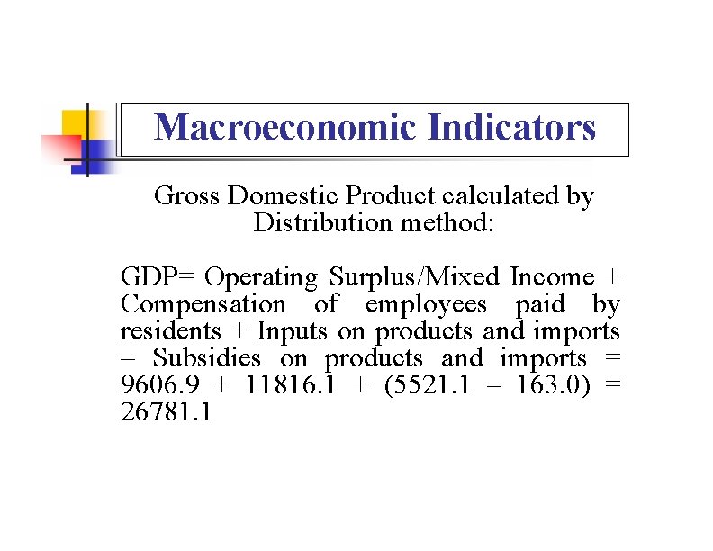 Macroeconomic Indicators Gross Domestic Product calculated by Distribution method: GDP= Operating Surplus/Mixed Income +