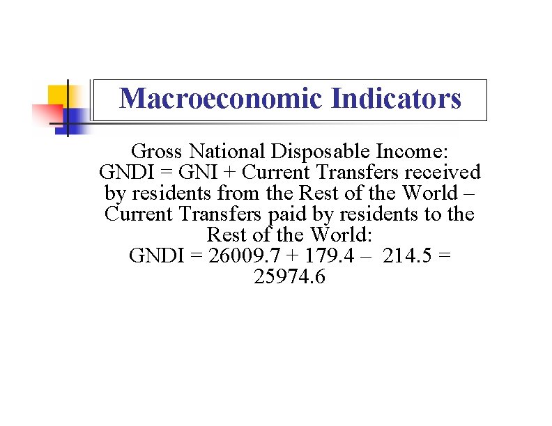 Macroeconomic Indicators Gross National Disposable Income: GNDI = GNI + Current Transfers received by