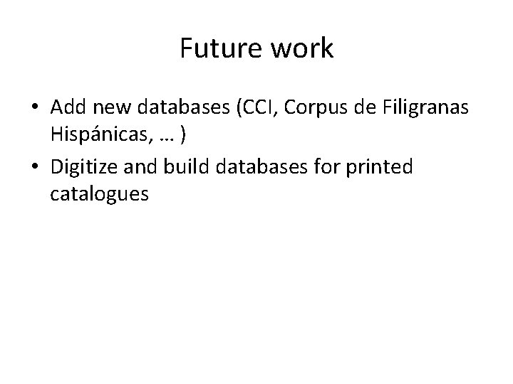 Future work • Add new databases (CCI, Corpus de Filigranas Hispánicas, … ) •