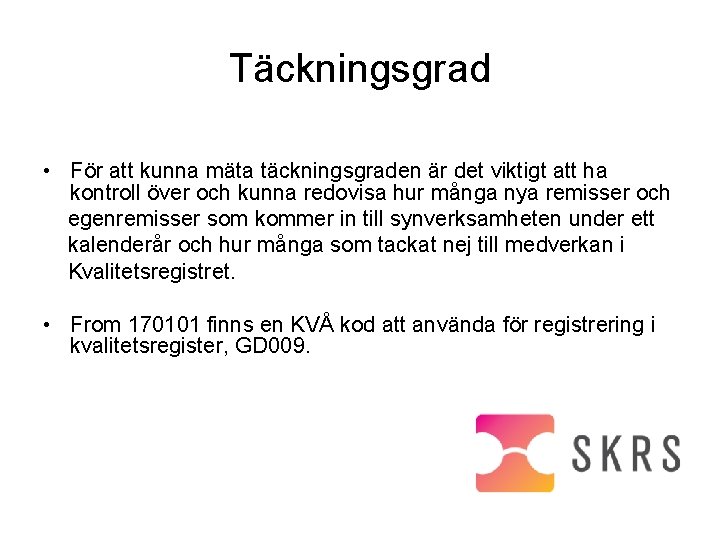 Täckningsgrad • För att kunna mäta täckningsgraden är det viktigt att ha kontroll över