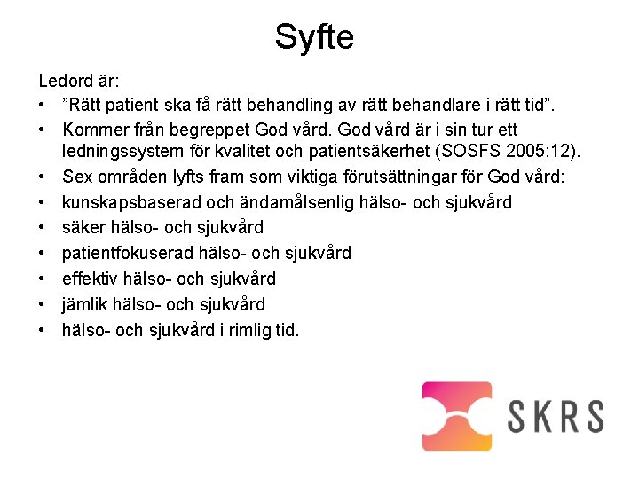 Syfte Ledord är: • ”Rätt patient ska få rätt behandling av rätt behandlare i