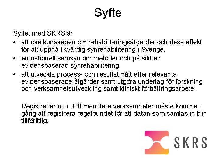 Syftet med SKRS är • att öka kunskapen om rehabiliteringsåtgärder och dess effekt för